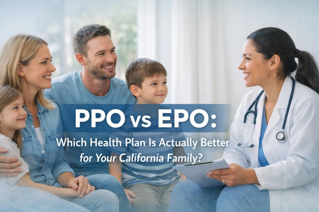 PPO vs EPO: Which Health Plan Is Actually Better for Your California Family?