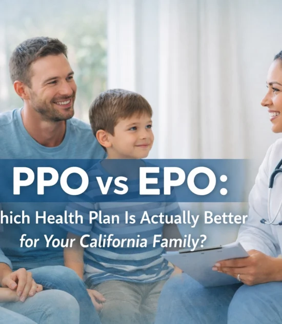 PPO vs EPO: Which Health Plan Is Actually Better for Your California Family?