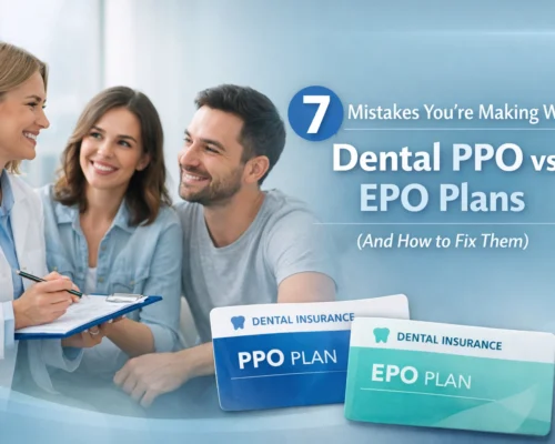 7 Mistakes You’re Making With Dental PPO vs EPO Plans (And How to Fix Them)