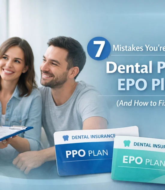 7 Mistakes You’re Making With Dental PPO vs EPO Plans (And How to Fix Them)