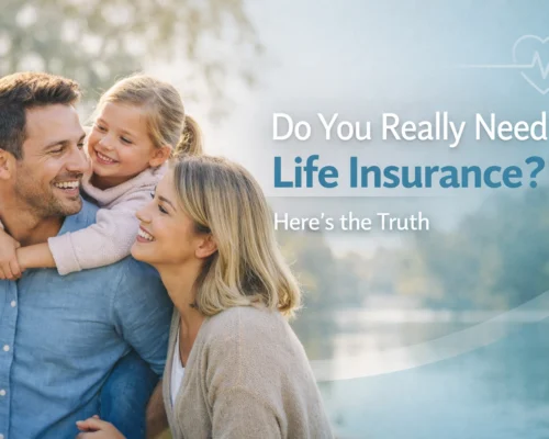 Do You Really Need Life Insurance? Here’s the Truth