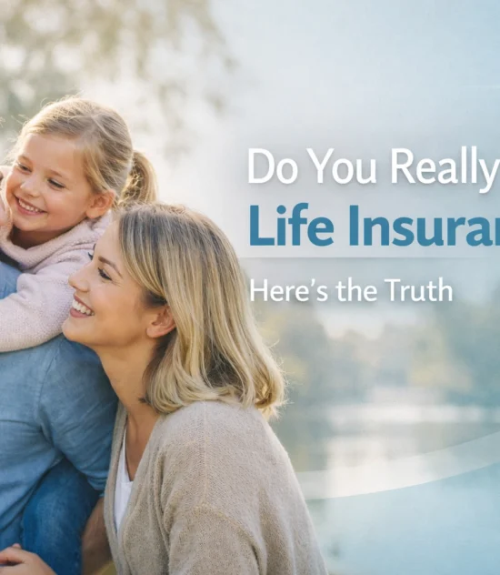 Do You Really Need Life Insurance? Here’s the Truth