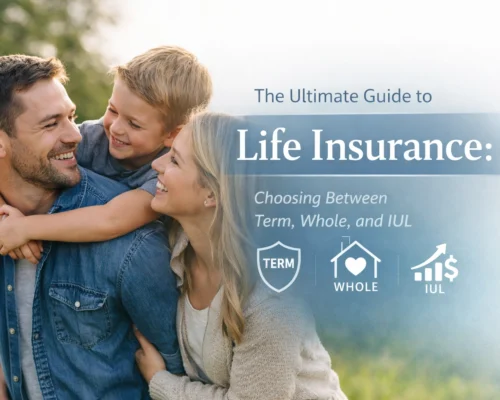 The Ultimate Guide to Life Insurance: Choosing Between Term, Whole, and IUL