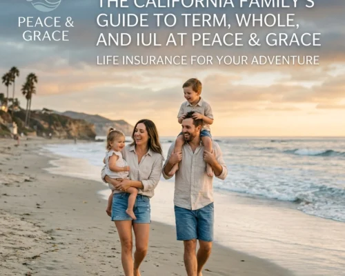 The California Family’s Guide to Term, Whole, and IUL at Peace & Grace