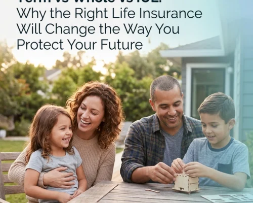 Term vs Whole vs IUL: Why the Right Life Insurance Will Change the Way You Protect Your Future