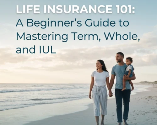 Life Insurance 101: A Beginner’s Guide to Mastering Term, Whole, and IUL