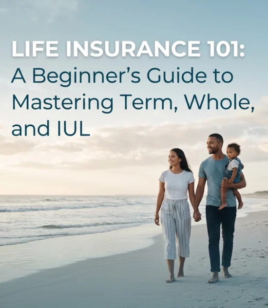 Life Insurance 101: A Beginner’s Guide to Mastering Term, Whole, and IUL